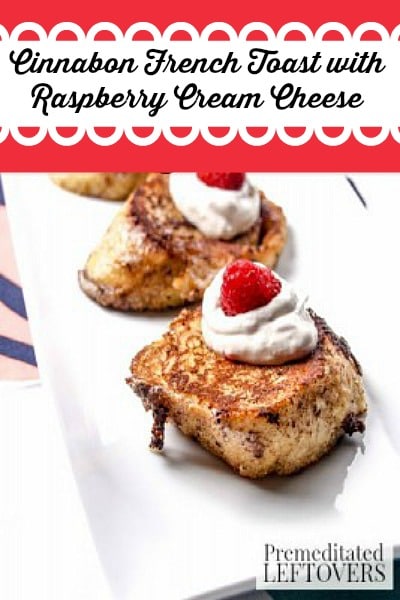 Cinnabon French Toast with Raspberry Cream Cheese- Cinnabon liqueur and homemade raspberry cream cheese add a wonderful twist to this French toast recipe.