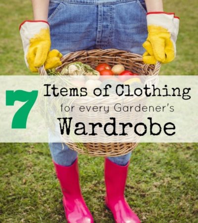 7 Items of Clothing for Every Gardener's Wardrobe- These clothes and accessories will help you work safely, comfortably, and effectively while gardening.