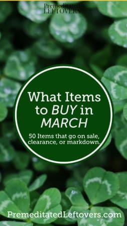 Tips for what to buy in March. Take a look at these money-saving tips on what to buy in March to save money on groceries, seasonal items, clearance items, and more.