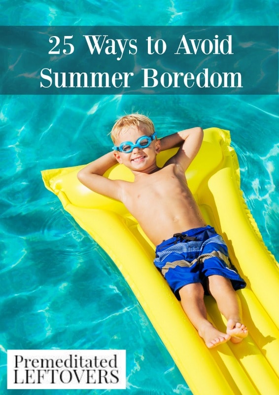 25 Ways to Avoid Summer Boredom- Don't let boredom set in this summer. This list of fun activities will keep your kids entertained and busy inside or out.