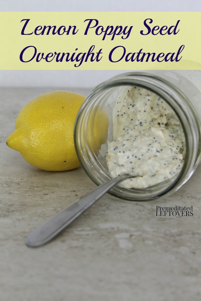 Lemon Poppy Seed Overnight Oatmeal- This lemon poppy seed oatmeal is a delicious breakfast recipe that uses just 5 simple ingredients. It's so easy to make!