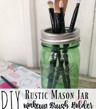 DIY Rustic Mason Jar Makeup Brush Holder- This farmhouse style rustic makeup brush holder is easy to make and can even be washed.