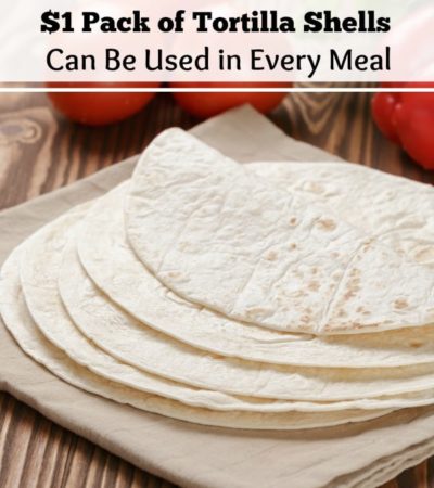 Tortilla shells are a frugal way to stretch your food budget. Learn How a $1 Pack of Tortilla Shells Can Be Used in Every Meal with these 6 delicious ideas.