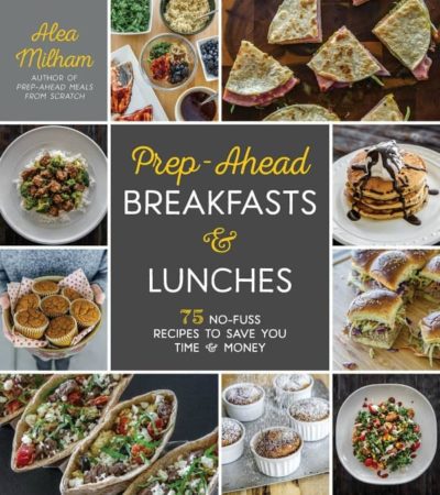 Prep-Ahead Breakfasts and Lunches Cookbook by Alea Milham - Easy Meal Prep Recipes for busy families