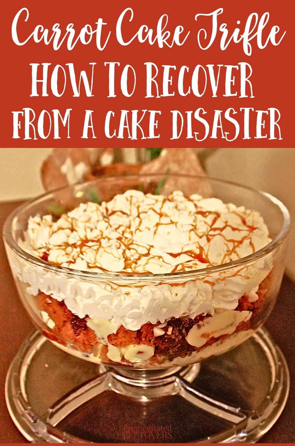 Carrot Cake Trifle - a delicious and clever way to recover if your carrot cake fails.
